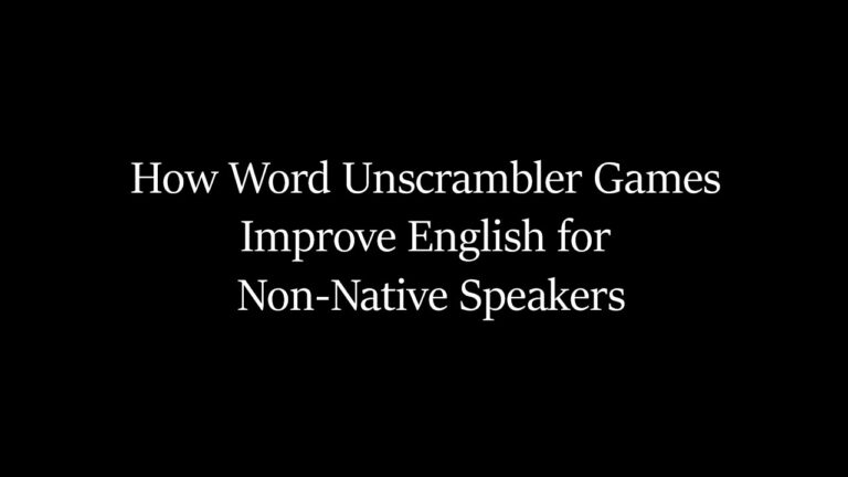 How Word Unscrambler Games Improve English for Non-Native Speakers