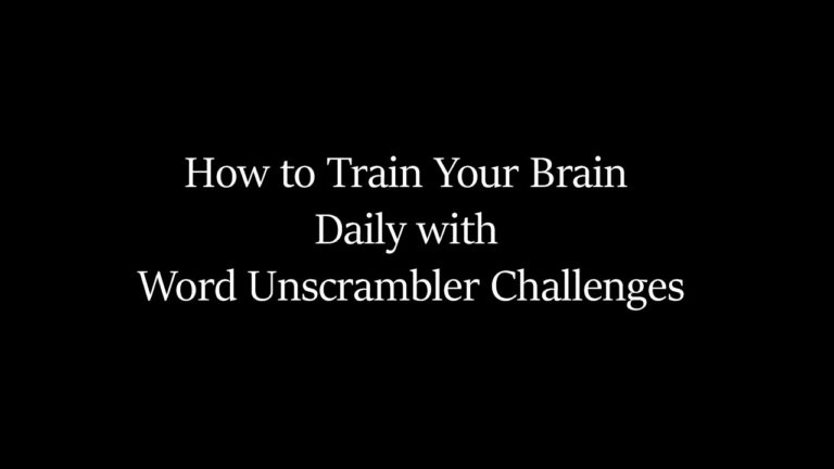How to Train Your Brain Daily with Word Unscrambler Challenges