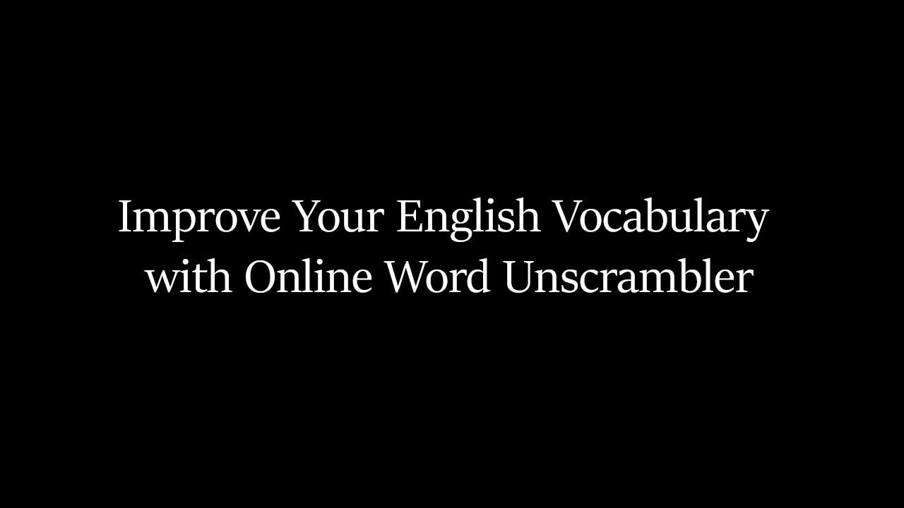 Improve Your English Vocabulary with Online Word Unscrambler