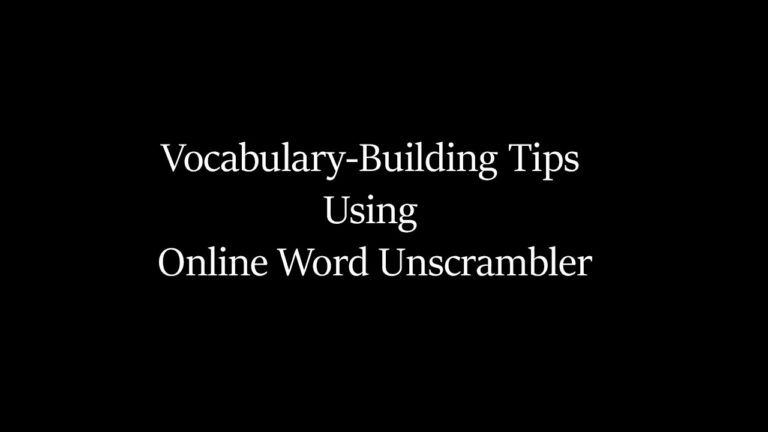 Vocabulary-Building Tips Using Online Word Unscrambler